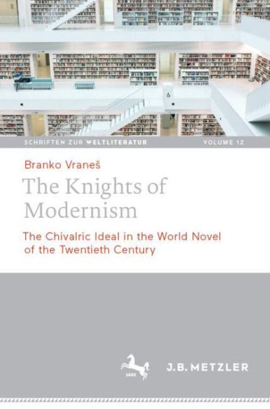 the Knights of Modernism: Chivalric Ideal World Novel 20th Century