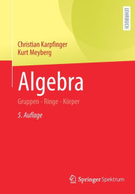 Title: Algebra: Gruppen - Ringe - Körper, Author: Christian Karpfinger