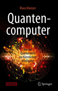 Title: Quantencomputer: Von der Quantenwelt zur Künstlichen Intelligenz, Author: Klaus Mainzer