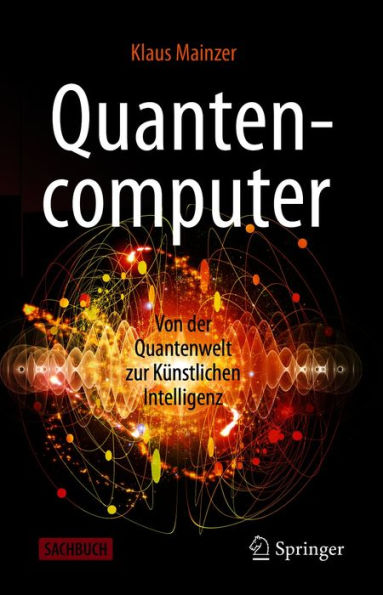 Quantencomputer: Von der Quantenwelt zur Kï¿½nstlichen Intelligenz