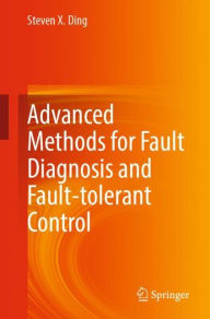 Title: Advanced methods for fault diagnosis and fault-tolerant control, Author: Steven X. Ding