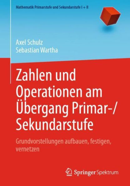 Zahlen und Operationen am ï¿½bergang Primar-/Sekundarstufe: Grundvorstellungen aufbauen, festigen, vernetzen