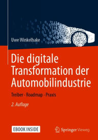 Title: Die digitale Transformation der Automobilindustrie: Treiber - Roadmap - Praxis, Author: Uwe Winkelhake