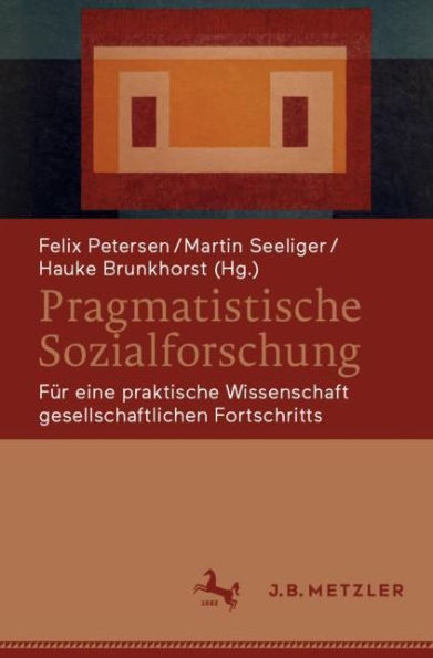 Pragmatistische Sozialforschung: Fï¿½r eine praktische Wissenschaft gesellschaftlichen Fortschritts