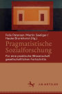 Pragmatistische Sozialforschung: Fï¿½r eine praktische Wissenschaft gesellschaftlichen Fortschritts
