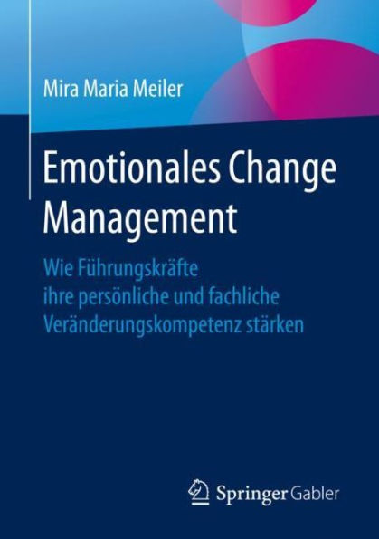 Emotionales Change Management: Wie Führungskräfte ihre persönliche und fachliche Veränderungskompetenz stärken