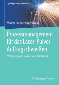 Title: Prozessmanagement für das Laser-Pulver-Auftragschweißen, Author: Mauritz Leander Birger Möller