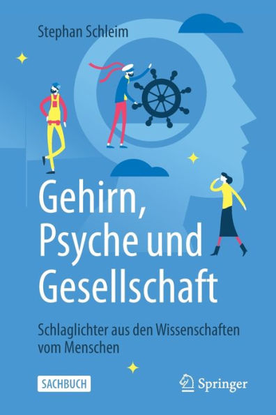 Gehirn, Psyche und Gesellschaft: Schlaglichter aus den Wissenschaften vom Menschen