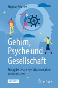 Title: Gehirn, Psyche und Gesellschaft: Schlaglichter aus den Wissenschaften vom Menschen, Author: Stephan Schleim