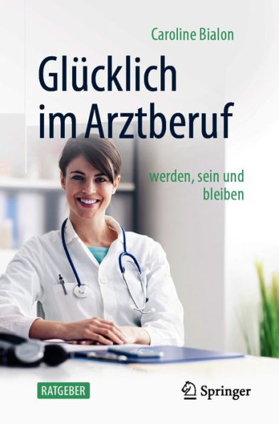 Glücklich im Arztberuf: werden, sein und bleiben