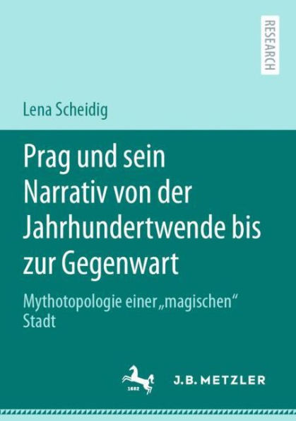 Prag und sein Narrativ von der Jahrhundertwende bis zur Gegenwart: Mythotopologie einer "magischen" Stadt