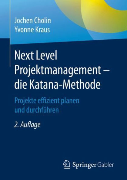 Next Level Projektmanagement - die Katana-Methode: Projekte effizient planen und durchführen