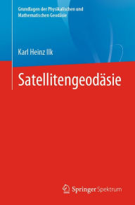 Title: Satellitengeodäsie, Author: Karl Heinz Ilk
