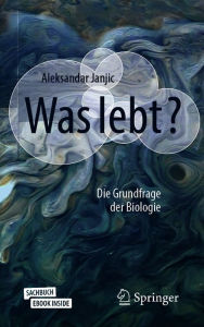 Title: Was lebt?: Die Grundfrage der Biologie, Author: Aleksandar Janjic