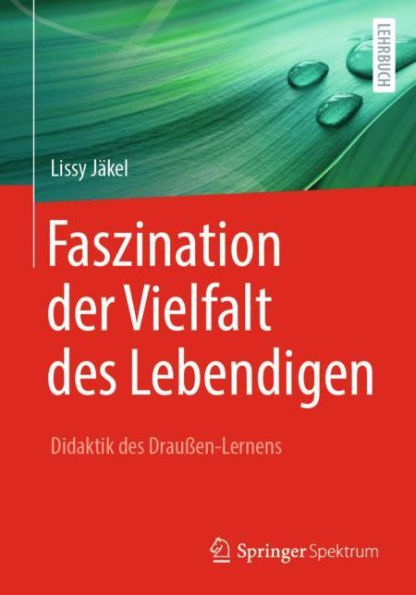 Faszination der Vielfalt des Lebendigen - Didaktik des Drauï¿½en-Lernens