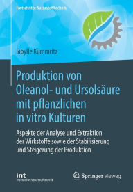 Title: Produktion von Oleanol- und Ursolsäure mit pflanzlichen in vitro Kulturen: Aspekte der Analyse und Extraktion der Wirkstoffe sowie der Stabilisierung und Steigerung der Produktion, Author: Sibylle Kümmritz