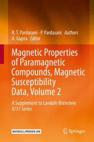 Title: Magnetic Properties of Paramagnetic Compounds, Magnetic Susceptibility Data, Volume 2: A Supplement to Landolt-Börnstein II/31 Series, Author: R.T. Pardasani