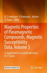 Title: Magnetic Properties of Paramagnetic Compounds, Magnetic Susceptibility Data, Volume 3: A Supplement to Landolt-Börnstein II/31 Series, Author: R.T. Pardasani