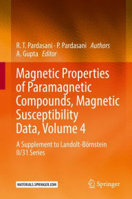 Title: Magnetic Properties of Paramagnetic Compounds, Magnetic Susceptibility Data, Volume 4: A Supplement to Landolt-Börnstein II/31 Series, Author: R.T. Pardasani