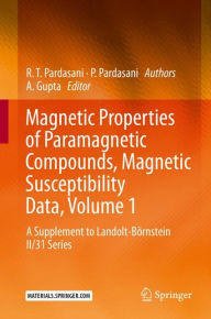 Title: Magnetic Properties of Paramagnetic Compounds, Magnetic Susceptibility Data, Volume 1: A Supplement to Landolt-Bï¿½rnstein II/31 Series, Author: R.T. Pardasani