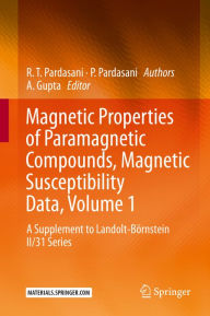 Title: Magnetic Properties of Paramagnetic Compounds, Magnetic Susceptibility Data, Volume 1: A Supplement to Landolt-Börnstein II/31 Series, Author: R.T. Pardasani