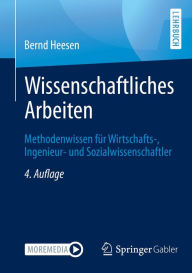 Title: Wissenschaftliches Arbeiten: Methodenwissen für Wirtschafts-, Ingenieur- und Sozialwissenschaftler, Author: Bernd Heesen