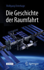 Title: Die Geschichte der Raumfahrt, Author: Wolfgang W. Osterhage