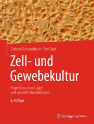 Title: Zell- und Gewebekultur: Allgemeine Grundlagen und spezielle Anwendungen, Author: Gerhard Gstraunthaler