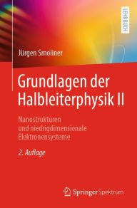 Title: Grundlagen der Halbleiterphysik II: Nanostrukturen und niedrigdimensionale Elektronensysteme, Author: Jïrgen Smoliner