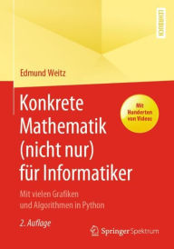 Title: Konkrete Mathematik (nicht nur) für Informatiker: Mit vielen Grafiken und Algorithmen in Python, Author: Edmund Weitz