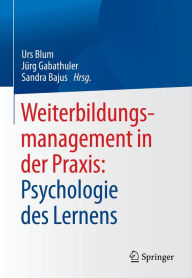 Title: Weiterbildungsmanagement in der Praxis: Psychologie des Lernens, Author: Urs Blum