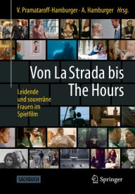 Title: Von La Strada bis The Hours - Leidende und souveräne Frauen im Spielfilm, Author: Vivian Pramataroff-Hamburger