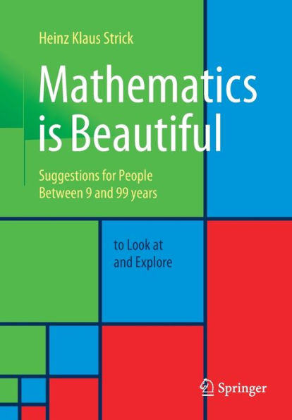 Mathematics is Beautiful: Suggestions for people between 9 and 99 years to look at and explore