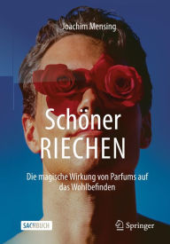 Title: Schöner RIECHEN: Die magische Wirkung von Parfums auf das Wohlbefinden, Author: Joachim Mensing