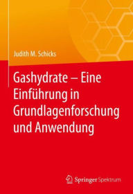 Title: Gashydrate - Eine Einführung in Grundlagenforschung und Anwendung, Author: Judith M. Schicks