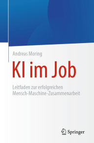 Title: KI im Job: Leitfaden zur erfolgreichen Mensch-Maschine-Zusammenarbeit, Author: Andreas Moring