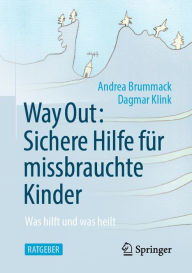 Title: Way Out: Sichere Hilfe für missbrauchte Kinder: Was hilft und was heilt, Author: Andrea Brummack