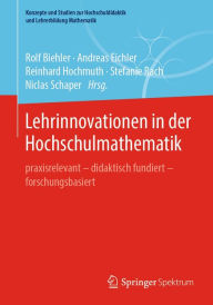 Title: Lehrinnovationen in der Hochschulmathematik: praxisrelevant - didaktisch fundiert - forschungsbasiert, Author: Rolf Biehler