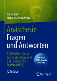 Title: Anästhesie Fragen und Antworten: 1700 Fakten für die Facharztprüfung und das Europäische Diplom (DESA), Author: Franz Kehl