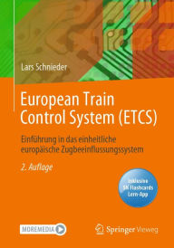 Title: European Train Control System (ETCS): Einführung in das einheitliche europäische Zugbeeinflussungssystem, Author: Lars Schnieder