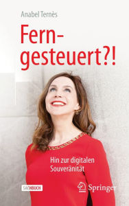 Title: Ferngesteuert?!: Hin zur digitalen Souveränität, Author: Anabel Ternès