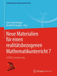 Title: Neue Materialien für einen realitätsbezogenen Mathematikunterricht 7: ISTRON-Schriftenreihe, Author: Hans Humenberger