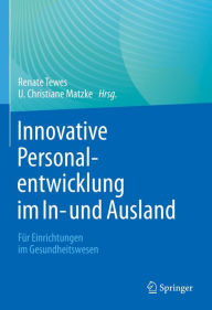 Title: Innovative Personalentwicklung im In- und Ausland: Für Einrichtungen im Gesundheitswesen, Author: Renate Tewes