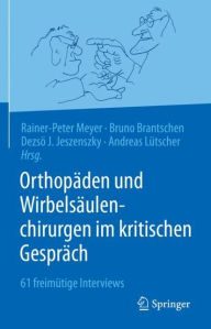 Title: Orthopäden und Wirbelsäulenchirurgen im kritischen Gespräch: 61 freimütige Interviews, Author: Rainer-Peter Meyer