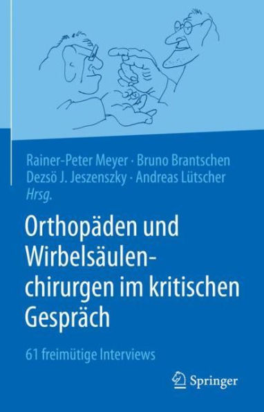 Orthopäden und Wirbelsäulenchirurgen im kritischen Gespräch: 61 freimütige Interviews