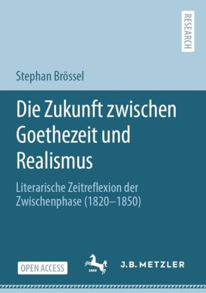 Die Zukunft zwischen Goethezeit und Realismus: Literarische Zeitreflexion der Zwischenphase (1820-1850)