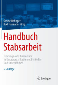 Title: Handbuch Stabsarbeit: Führungs- und Krisenstäbe in Einsatzorganisationen, Behörden und Unternehmen, Author: Gesine Hofinger