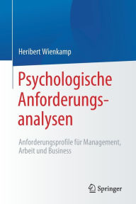 Title: Psychologische Anforderungsanalysen: Anforderungsprofile für Management, Arbeit und Business, Author: Heribert Wienkamp