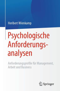 Title: Psychologische Anforderungsanalysen: Anforderungsprofile für Management, Arbeit und Business, Author: Heribert Wienkamp