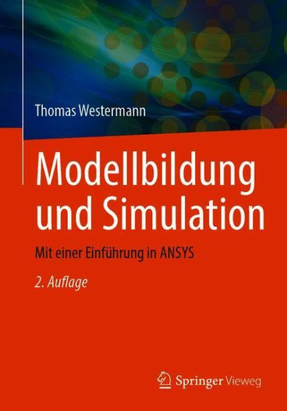 Modellbildung und Simulation: Mit einer Einführung in ANSYS